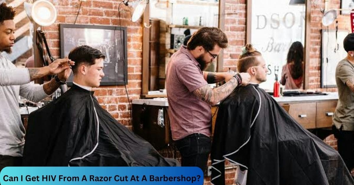 Can I Get HIV From A Razor Cut At A Barbershop