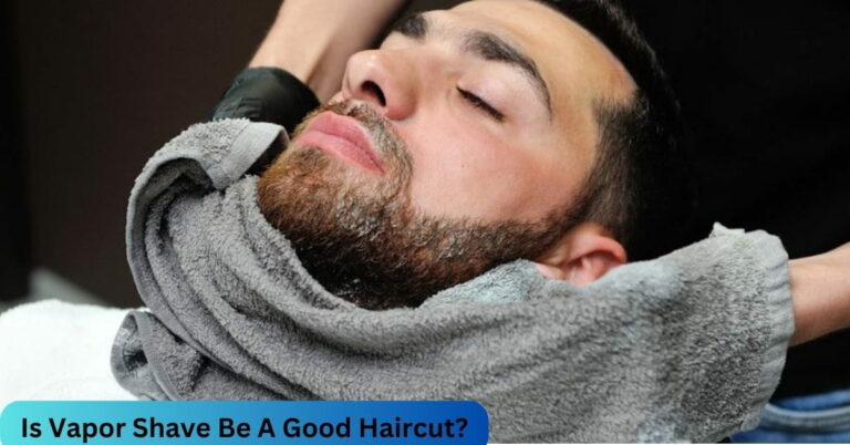 Is Vapor Shave Be A Good Haircut? – All You Need To Know! 