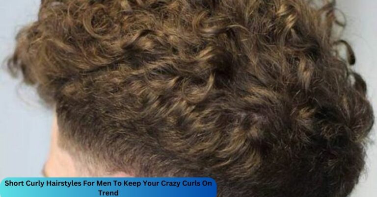 Short Curly Hairstyles For Men To Keep Your Crazy Curls On Trend – All You Want To Know In 2023!