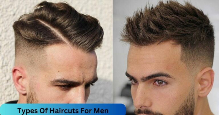 Types Of Haircuts For Men – Everything You Are Looking For!