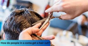 How do people in a coma get a hair cut