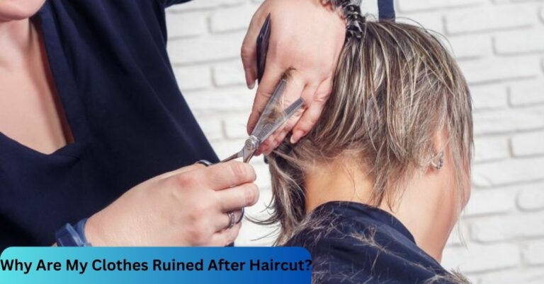 Why Are My Clothes Ruined After Haircut? -Explore Solutions!