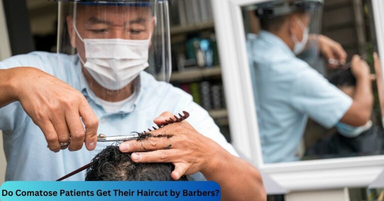 Do Comatose Patients Get Their Haircut by Barbers? – Learn More!