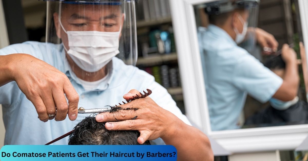 Do Comatose Patients Get Their Haircut by Barbers