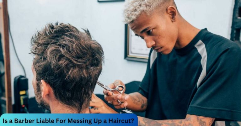 Is a Barber Liable For Messing Up a Haircut? – Visit Us Now!