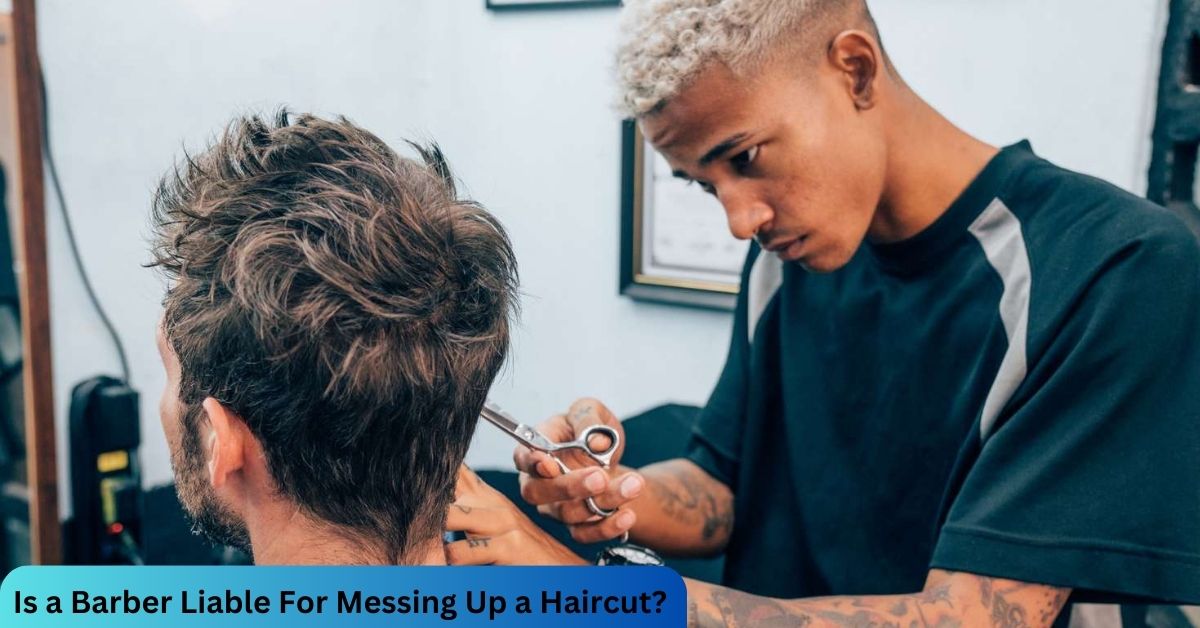 Is a Barber Liable For Messing Up a Haircut