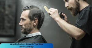 What Do Barbers Spray On Your Hair Before Cutting?
