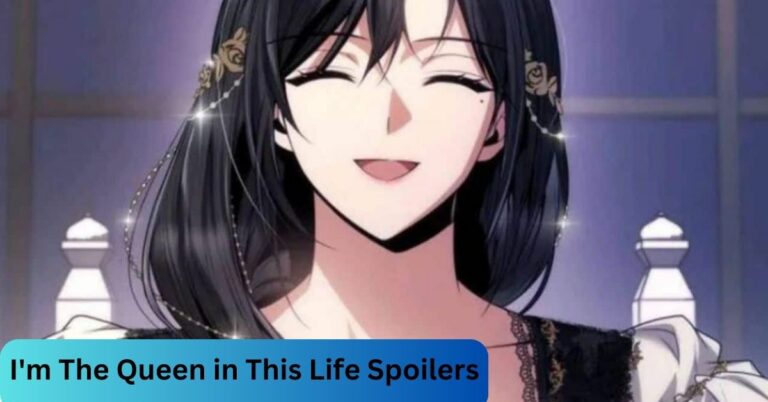 I’m The Queen in This Life Spoilers – Let’s check!