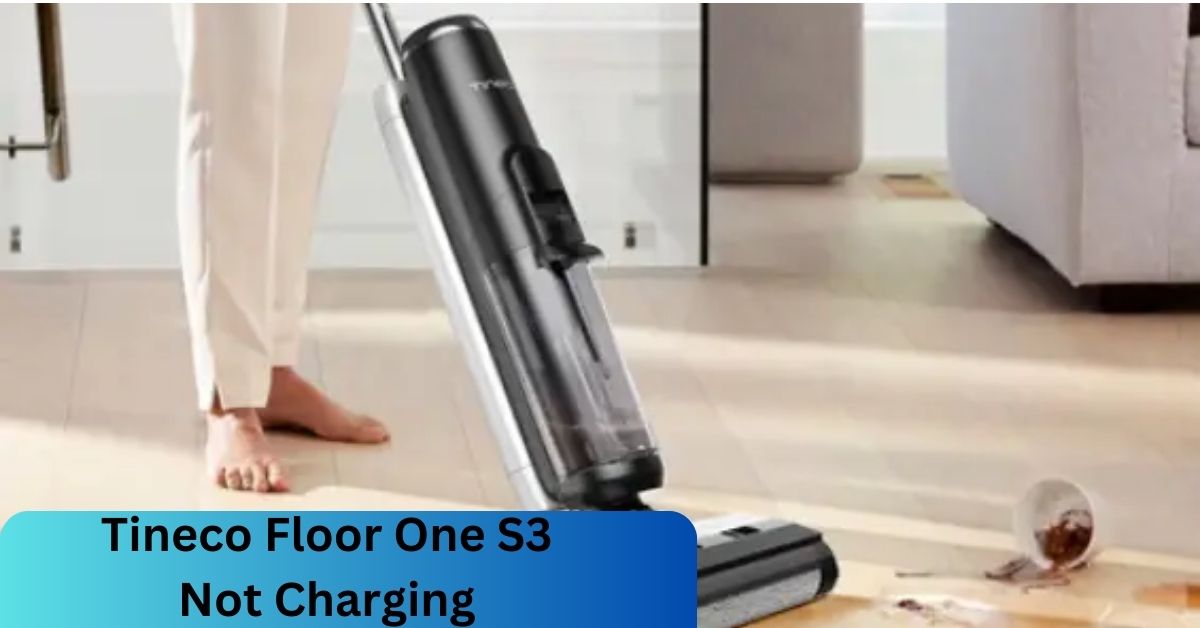 Tineco Floor One S3 Not Charging A Comprehensive Guide!