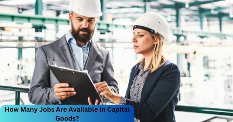 How Many Jobs Are Available In Capital Goods? – Career Opportunities!