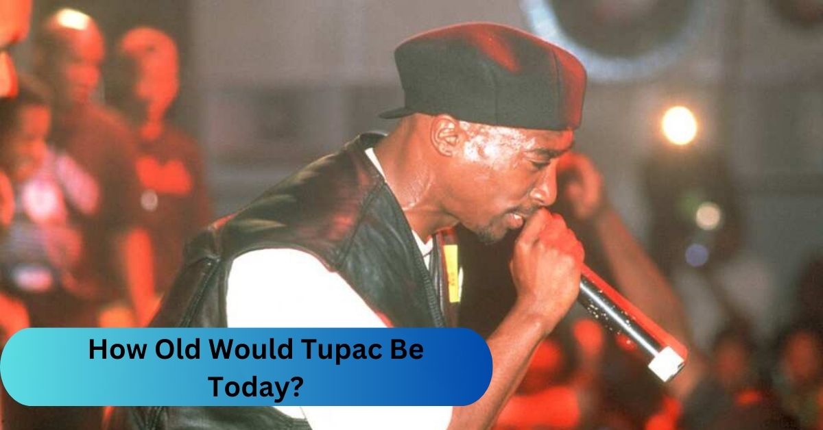 How Old Would Tupac Be Today?