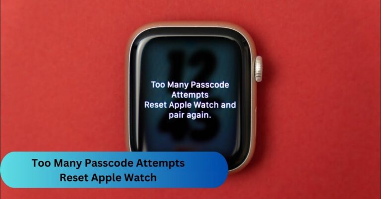 Too Many Passcode Attempts Reset Apple Watch – Don’t Miss Out!